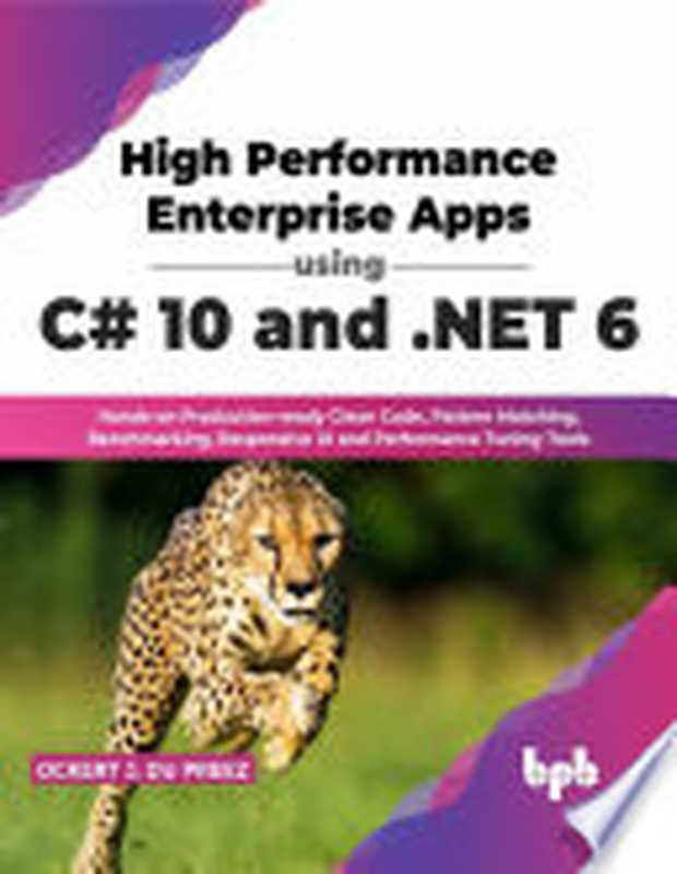 High Performance Enterprise Apps using C# 10 and .NET 6： Hands-on Production-ready Clean Codes（Ockert J. du Preez）（BPB Publications 2022）