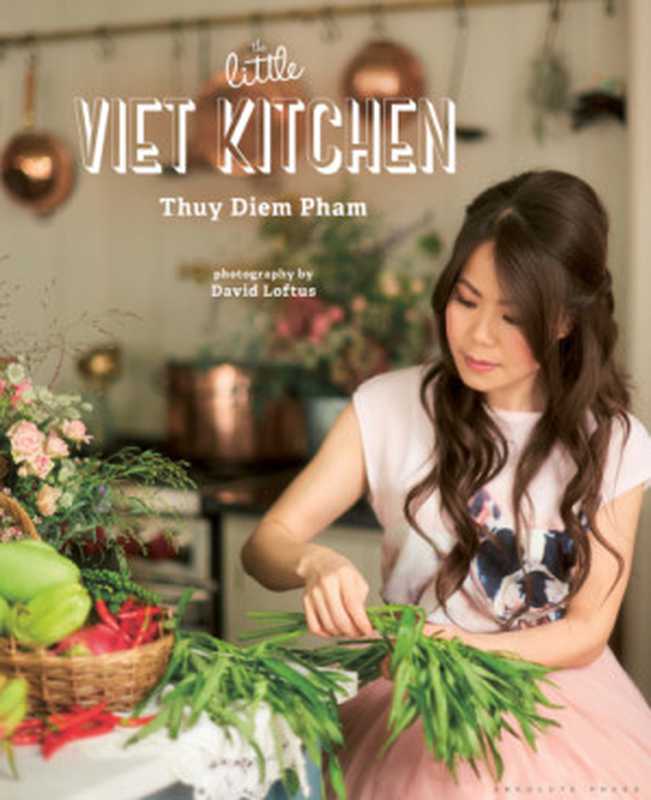 The Little Viet Kitchen ： Over 100 Authentic and Delicious Vietnamese Recipes（Thuy Diem Pham）（Bloomsbury 2018）