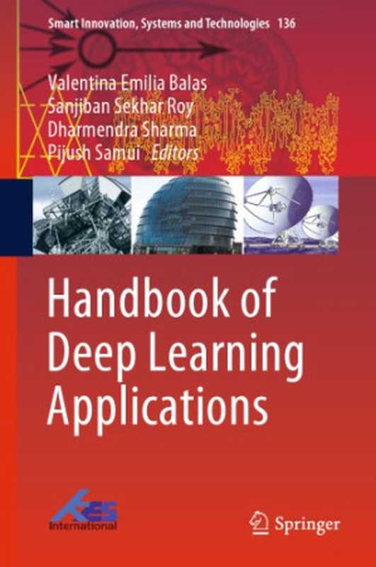 Handbook of Deep Learning Applications（Valentina Emilia Balas， Sanjiban Sekhar Roy， Dharmendra Sharma， Pijush Samui）（Springer 2019）