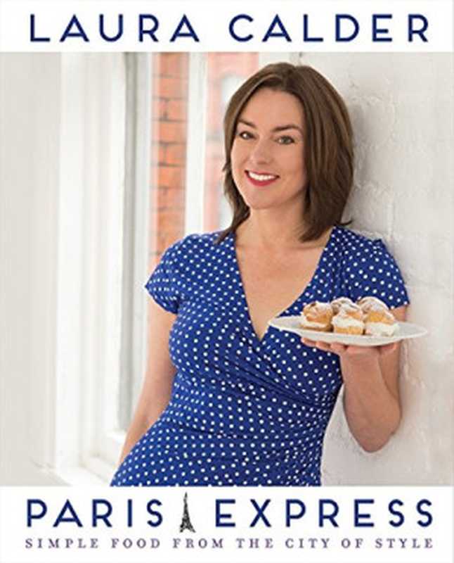 Paris express ： simple food from the city of style（Laura Calder）（HarperCollins Publishers;HarperCollins Canada 2014）