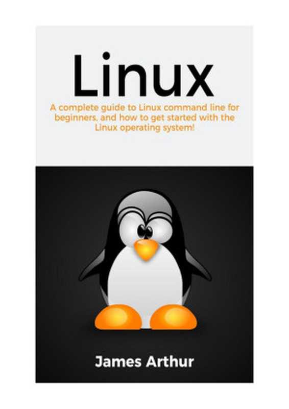 Linux： A complete guide to Linux command line for beginners， and how to get started with the Linux operating system!（，）（2021）