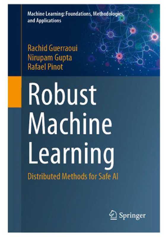 Robust Machine Learning. Distributed Methods for Safe AI 2024（Rachid Guerraoui • Nirupam Gupta • Rafael Pinot）（2024）