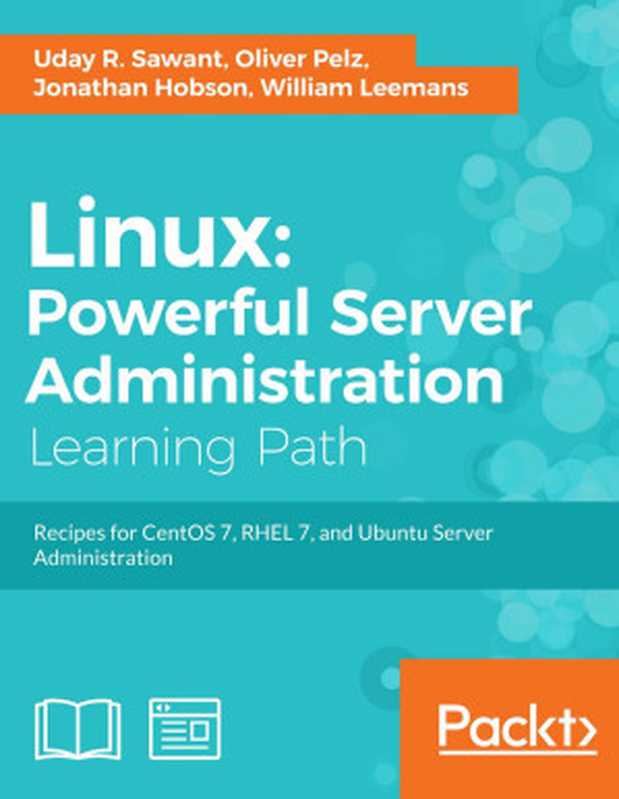 Linux： Powerful Server Administration（Uday R. Sawant & Oliver Pelz & Jonathan Hobson & William Leemans）（Packt Publishing 2017）