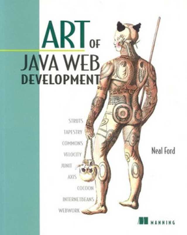 Art of Java Web Development： Struts， Tapestry， Commons， Velocity， JUnit， Axis， Cocoon， InternetBeans， WebWork（Neal Ford）（Manning Publications 2003）