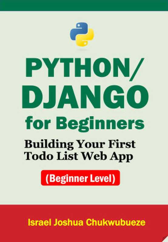 Python Django for Beginners： Building Your First Todo List Web App（Israel Joshua Chukwubueze）（2024）