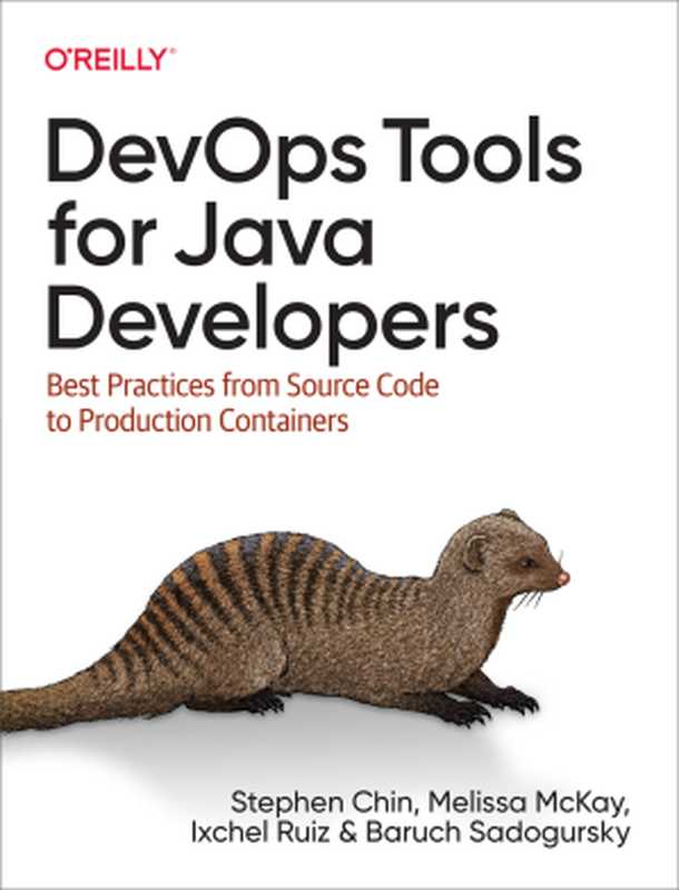 DevOps Tools for Java Developers： Best Practices from Source Code to Production Containers（Stephen Chin & Melissa McKay & Ixchel Ruiz & Baruch Sadogursky）（O