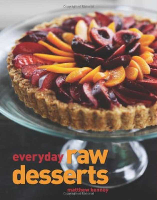 Everyday Raw Desserts（Matthew Kenney）（Gibbs Smith 2010）