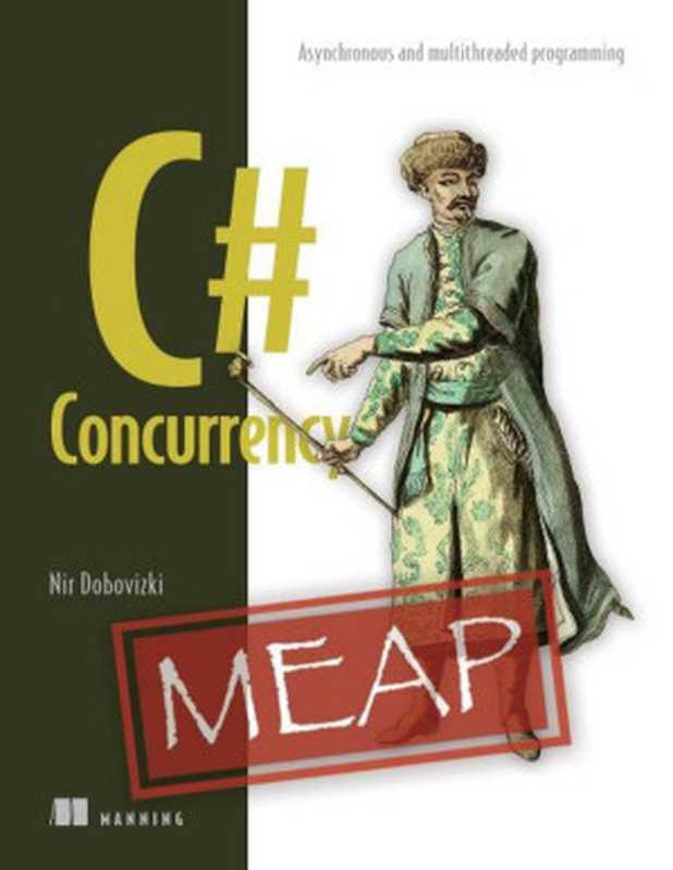 C# Concurrency (MEAP V05)： Asynchronous and multithreaded programming（Nir Dobovizki）（Manning Publications 2023）