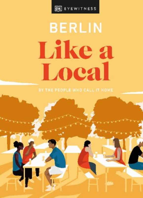 Berlin Like a Local（DK Eyewitness， Marlen Jacobshagen， Alexander Rennie， Barbara Woolsey）（National Geographic Books 2022）