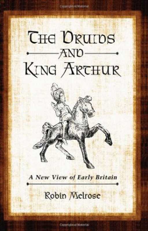 The Druids and King Arthur： A New View of Early Britain（Robin Melrose）（McFarland 2010）