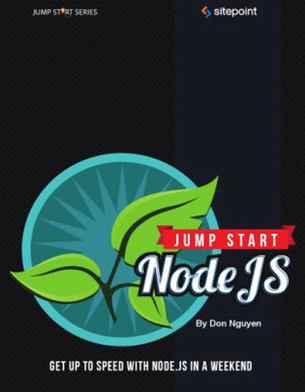 Jump start Node.js（Ferron， Giovanni;Nguyen， Don）（SitePoint Pty 2012）