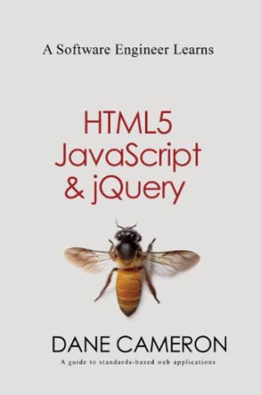 A Software Engineer Learns HTML5， JavaScript and jQuery： A guide to standards-based web applications（Dane Cameron）（Cisdal Publishing 2013）