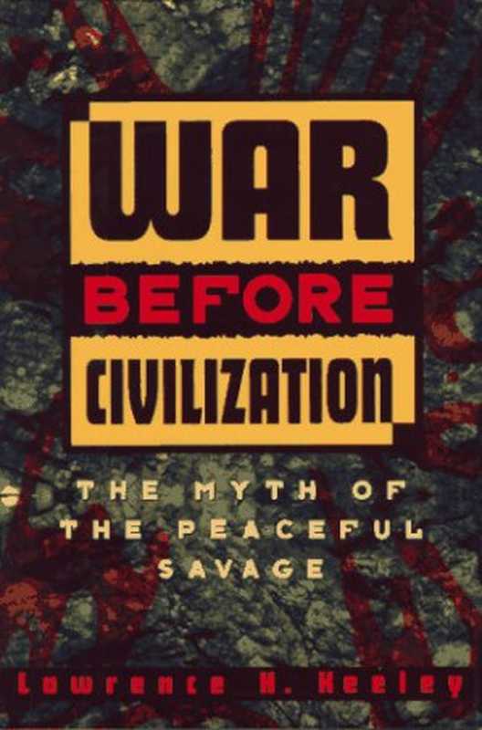 War Before Civilization： The Myth of the Peaceful Savage（Lawrence H. Keeley）（Oxford University Press， USA 1996）