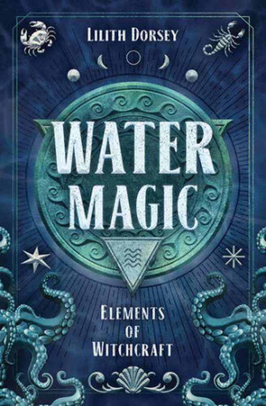 Water Magic (Elements of Witchcraft 1)（Lilith Dorsey）（Llewellyn Worldwide， LTD. 2020）