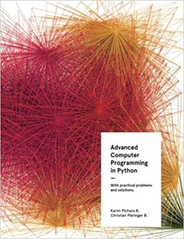 Advanced Computer Programming in Python（Karim Pichara， Christian Pieringer）（CreateSpace Independent Publishing Platform 2017）