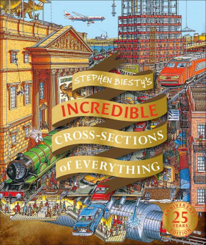 Stephen Biesty’s Incredible Cross-Sections of Everything (2nd ed. 2020)（Stephen Biesty; Richard Platt）（DK  Dorling Kindersley 2020）