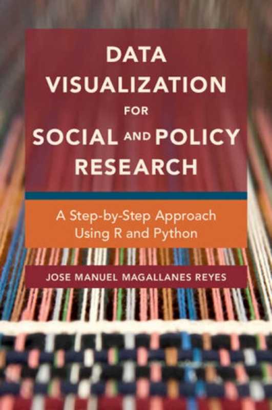 Data Visualization for Social and Policy Research： A Step-by-Step Approach Using R and Python（Jose Manuel Magallanes Reyes）（Cambridge University Press 2022）