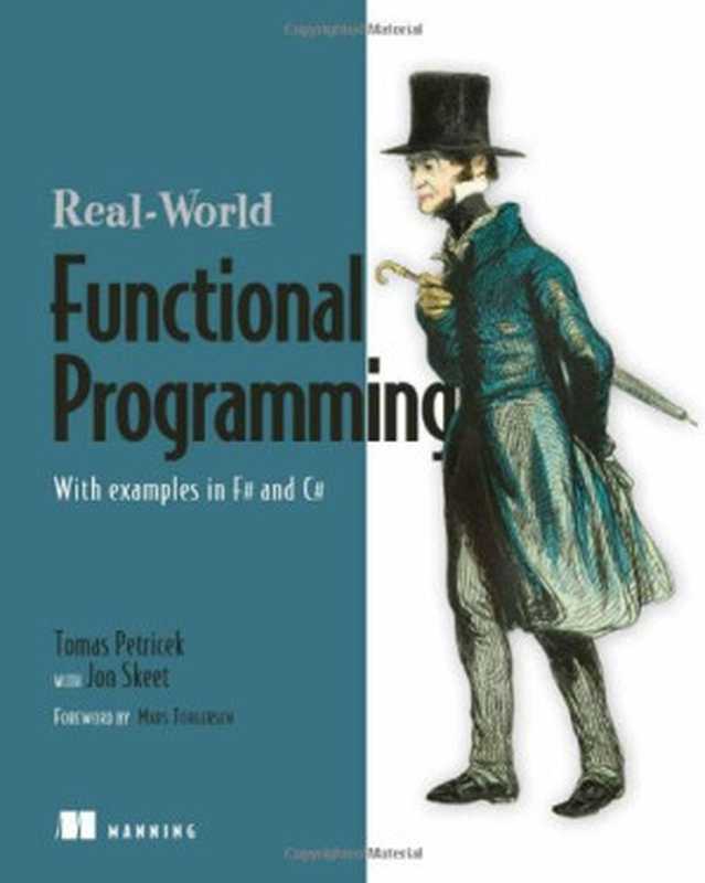 Functional Programming for the Real World： With Examples in F# and C#（Tomas Petricek， Jon Skeet）（Manning Publications 2010）