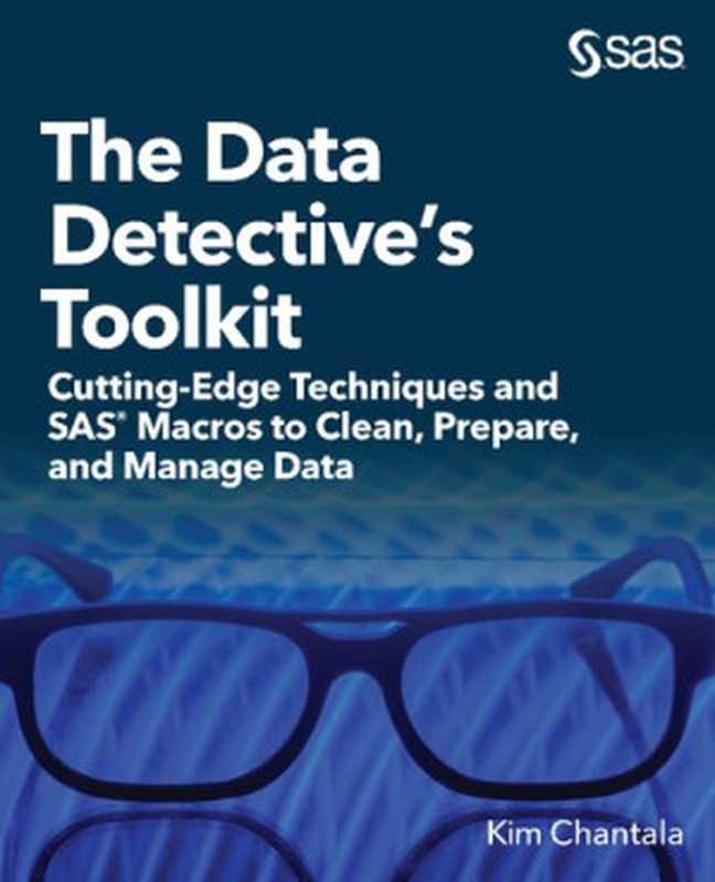 The Data Detective’s Toolkit： Cutting-Edge Techniques and SAS® Macros to Clean， Prepare， and Manage Data（Kim Chantala）（SAS Institute Inc. 2020）