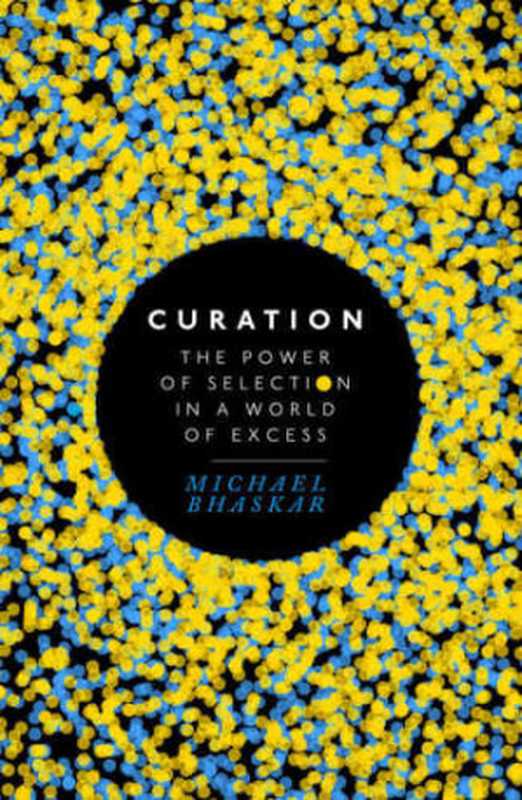 Curation： The Power of Selection in a World of Excess（Michael Bhaskar）（Piatkus 2016）