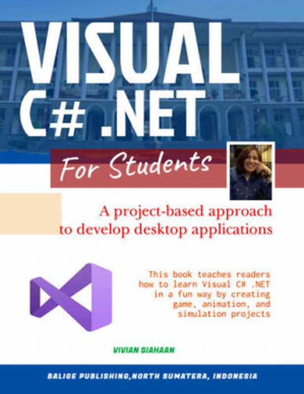 VISUAL C# .NET FOR STUDENTS： A Project-Based Approach to Develop Desktop Applications（Siahaan， Vivian）（2020）