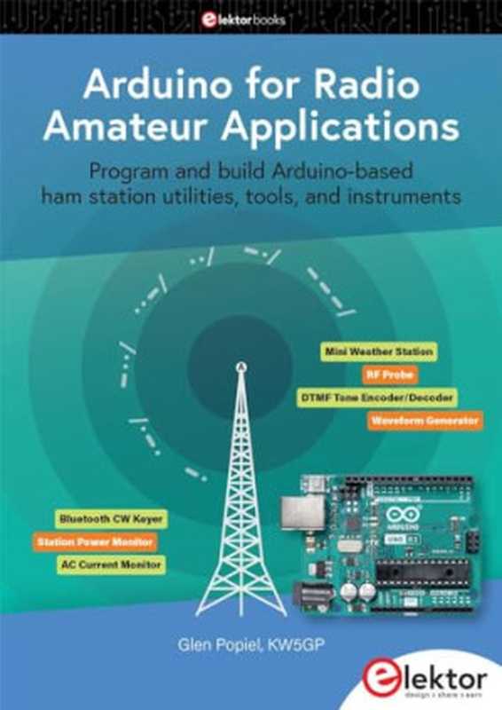 Arduino for Radio Amateur Applications： Program and build Arduino-based ham station utitlities， tools， and instruments（Glen Popiel）（Elektor International Media 2024）