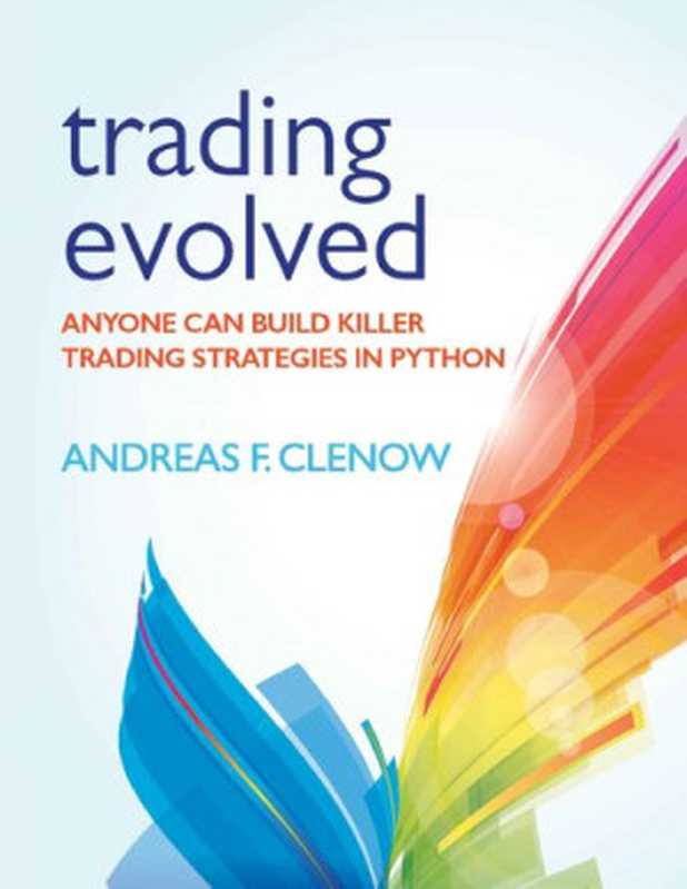 Trading Evolved： Anyone Can Build Killer Trading Strategies in Python（Andreas F. Clenow）（2019）