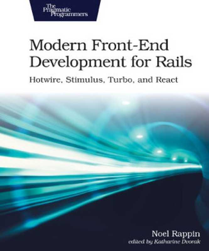 Modern Front-End Development for Rails： Hotwire， Stimulus， Turbo， and React（Noel Rappin）（Pragmatic Bookshelf 2021）