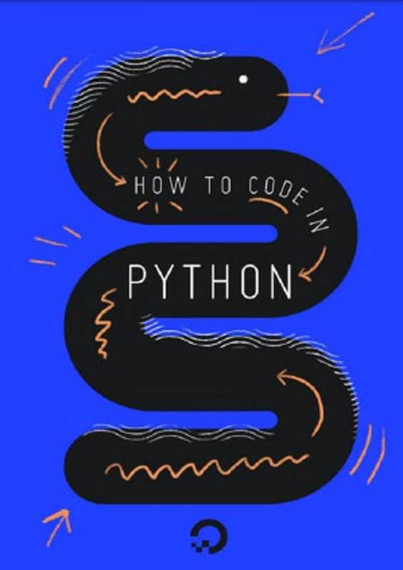 How To Code In Python： A Complete Guide To Master Python (From A To Z)（Melissa Anderson， Brian Boucheron， Mark Drake， Justin Ellingwood， Katy Howard， Lisa Tagliaferri Technical Editors： Brian Hogan， Hazel Virdó）（DigitalOcean 2022）