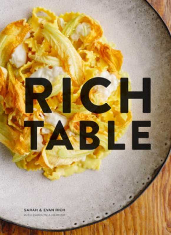 Rich Table ： Cookbook of California Cuisine， Fine Dining Cookbook， Recipes from Michelin Star Restaurant（Sarah Rich， Evan Rich， Carolyn Alburger）（Chronicle Books 2018）