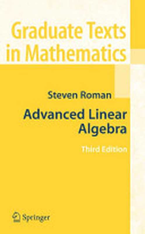 Advanced Linear Algebra  Third Edition（Steven Roman）（Springer; Springer Science+Business Media  LLC 2008）