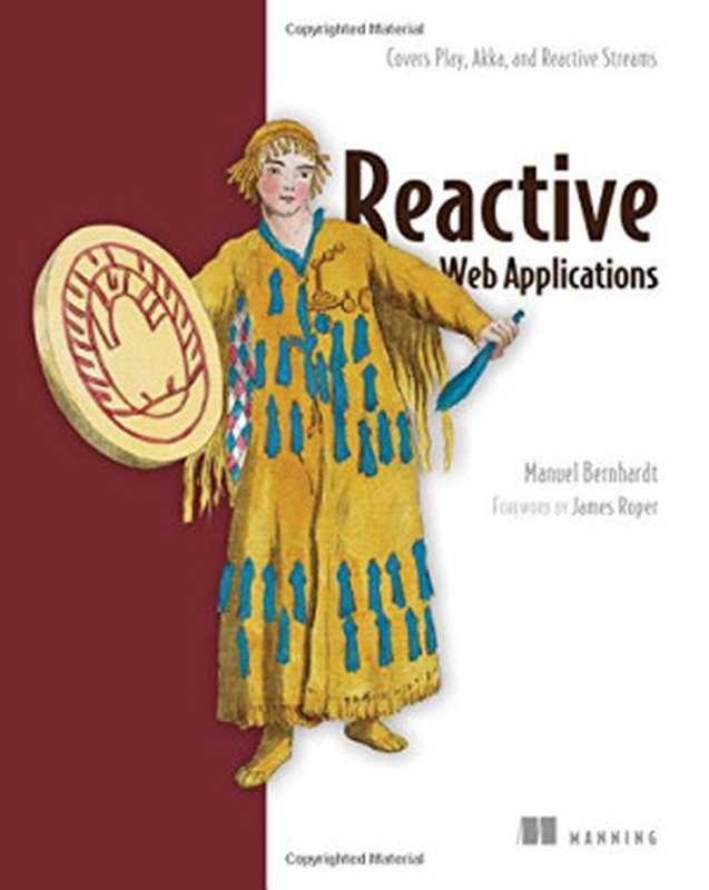 Reactive Web Applications： Covers Play， Akka， and Reactive Streams（Manuel Bernhardt）（Manning Publications 2016）