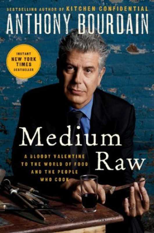 Medium Raw： A Bloody Valentine to the World of Food and the People Who Cook（Anthony Bourdain）（Ecco 2010）