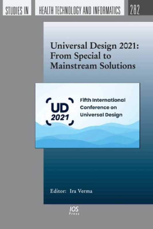 Universal Design 2021： From Special to Mainstream Solutions： 282（I. Verma）（IOS Press 2021）