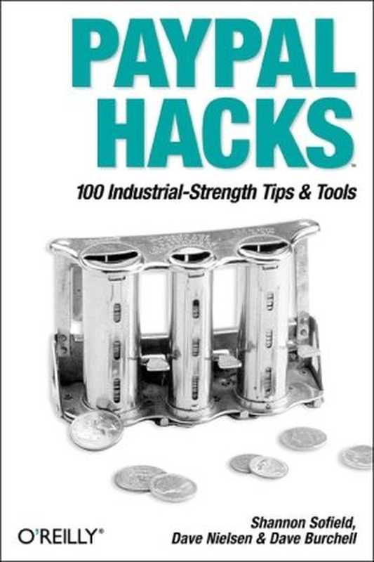 PayPal Hacks： 100 Industrial-strength Tips and Tools（Shannon Sofield， Dave Nielsen， Dave Burchell）（O