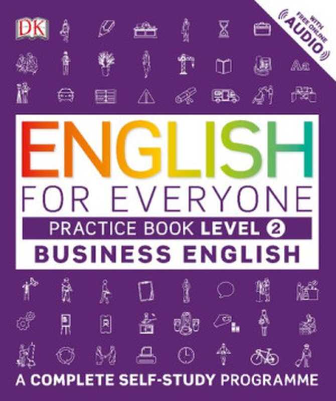 English for Everyone - Business English - Level 2 - Practice Book（Thomas Booth， Trish Burrow， Tim Bowen， Susan Barduhn）（DK， Dorling Kindersley 2017）