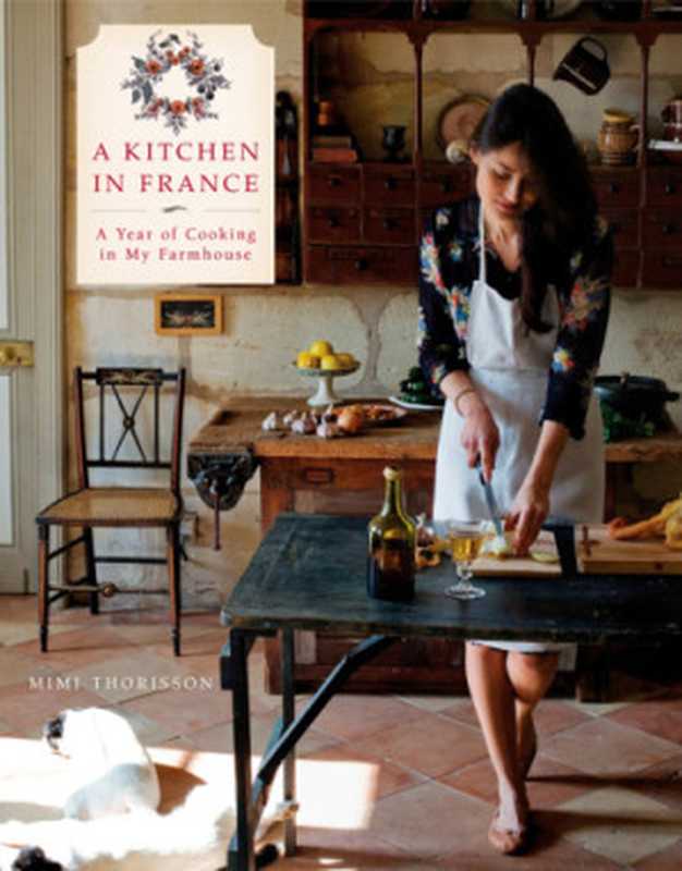 A Kitchen in France A Year of Cooking in My Farmhouse（Mimi Thorisson）（Clarkson Potter 2014）