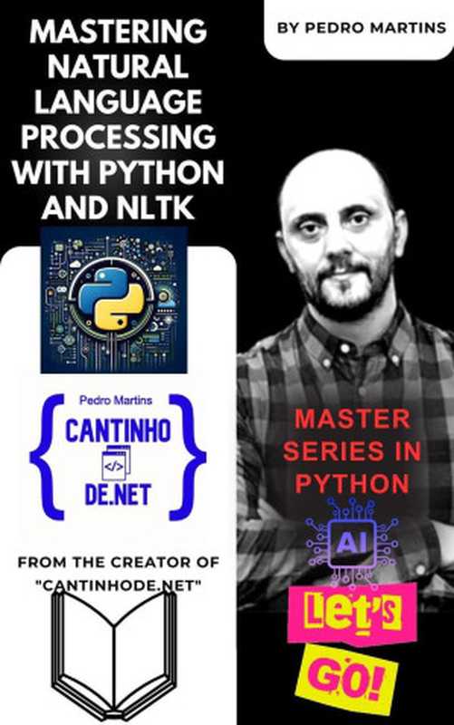 Mastering Natural Language Processing with Python and NLTK（Pedro Martins）（Pedro Martins 2024）