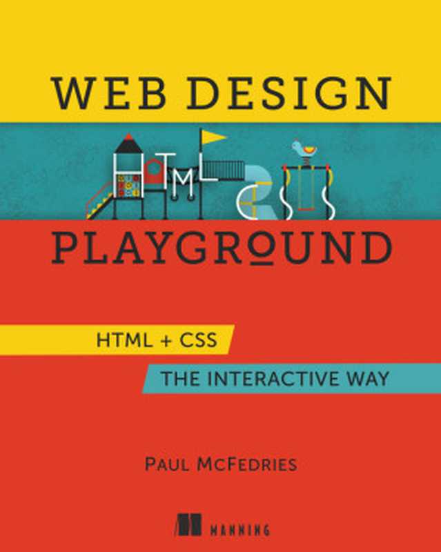 Web Design Playground - HTML + CSS the Interactive Way（Paul McFedries）（Manning Publications 2018）