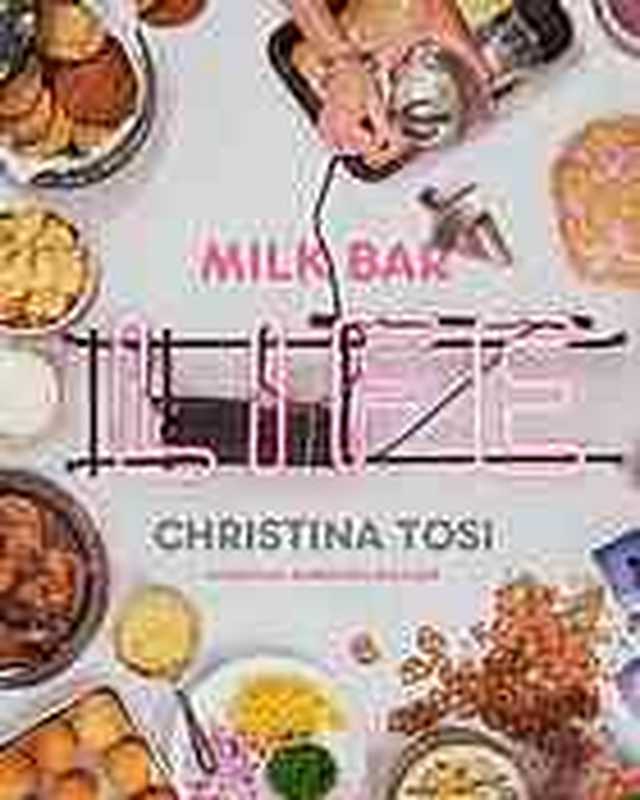 Milk Bar Life（Christina Tosi， Momofuku Milk Bar）（Clarkson Potter Publishers 2015）