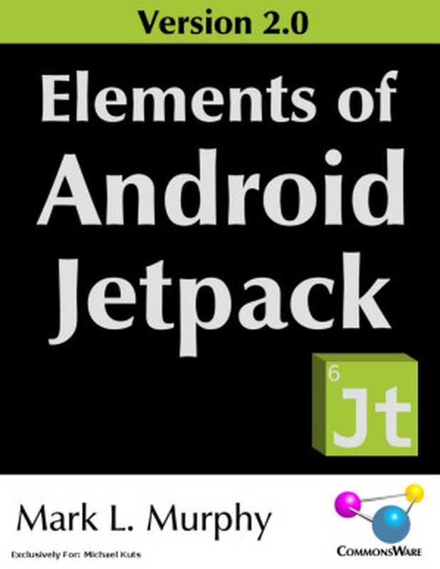 Elements of Android Jetpack Version 2.0（Mark L. Murphy [Murphy， Mark L.]）（CommonsWare 2021）