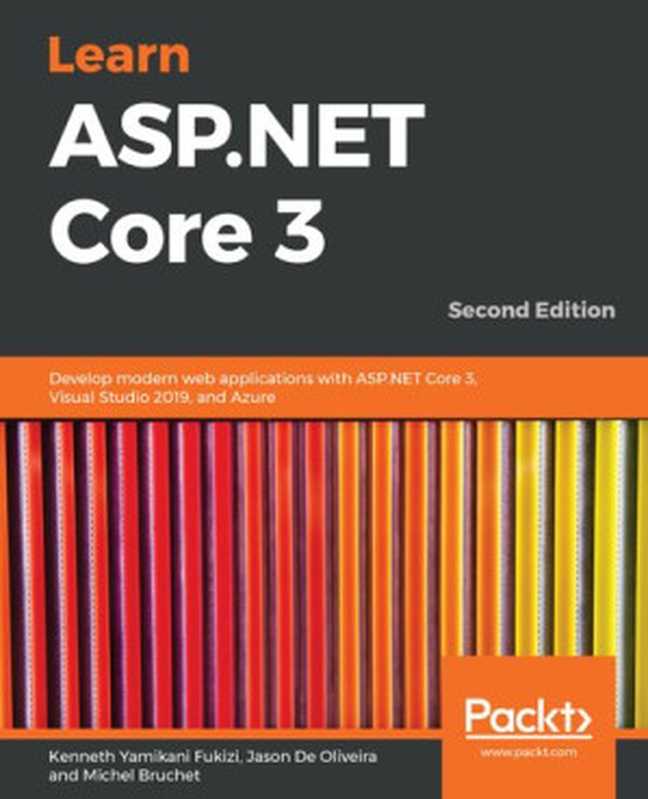 Learn ASP.NET Core 3： Develop modern web applications with ASP.NET Core 3， Visual Studio 2019， and Azure， 2nd Edition（Kenneth Yamikani Fukizi; Jason De Oliveira; Michel Bruchet）（Packt Publishing Ltd 2019）