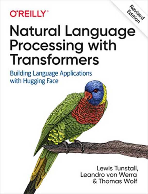 Natural Language Processing with Transformers， Revised Edition（Lewis Tunstall， Leandro von Werra， Thomas Wolf）（O