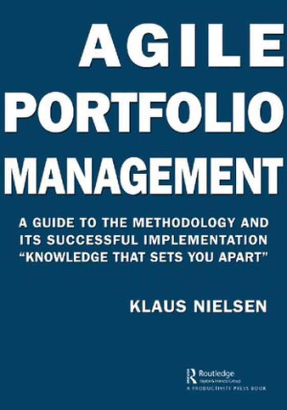 Agile Portfolio Management： A Guide to the Methodology and Its Successful Implementation “Knowledge That Sets You Apart”（Nielsen， Klaus）（Productivity Press 2021）