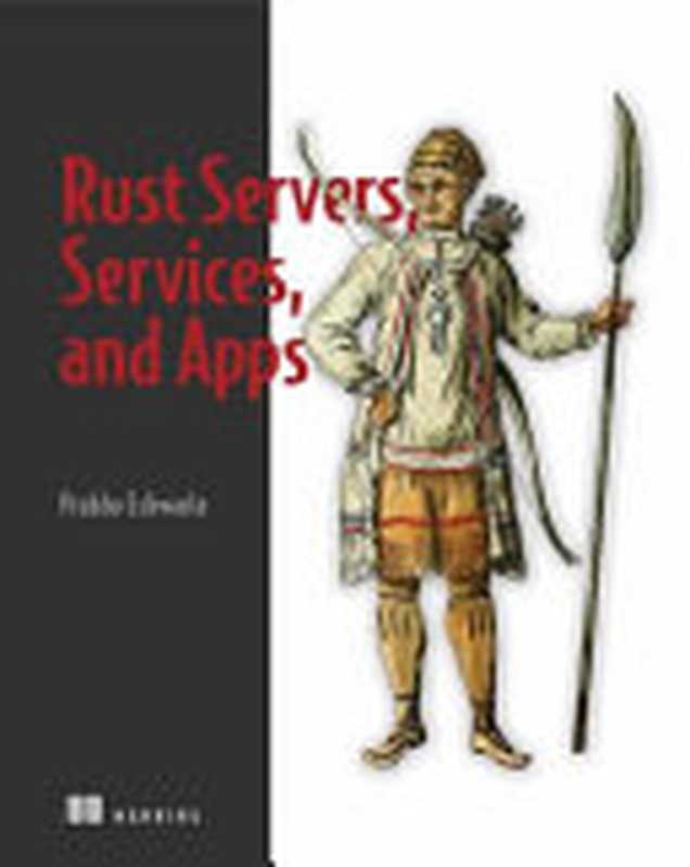 Rust Servers， Services， and Apps (MEAP v13)（Prabhu Eshwarla）（Manning Publications 2023）