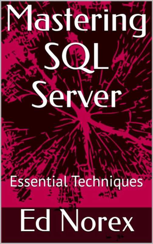 Mastering SQL Server： Essential Techniques（Ed Norex）（Autopublished 2024）