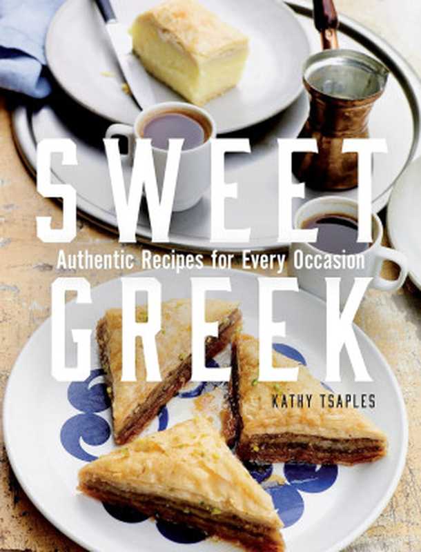 Sweet Greek ： Authentic Recipes for Every Occasion（Kathy Tsaples）（Touchwood Editions 2023）