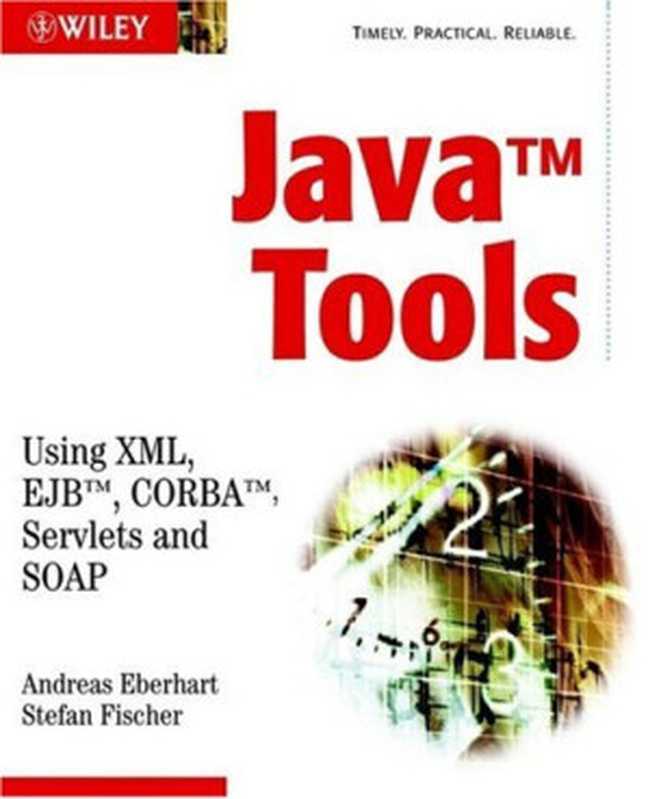 Java Tools： Using XML， EJB， CORBA， Servlets and SOAP（Andreas Eberhart， Stefan Fischer）（2002）