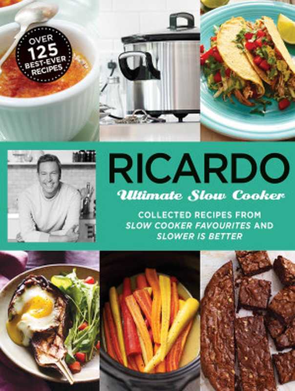 Ricardo Ultimate Slow Cooker ： Collected Recipes from Slow Cooker Favourites and Slower is Better（Ricardo Larrivée）（HarperCollins Canada 2018）