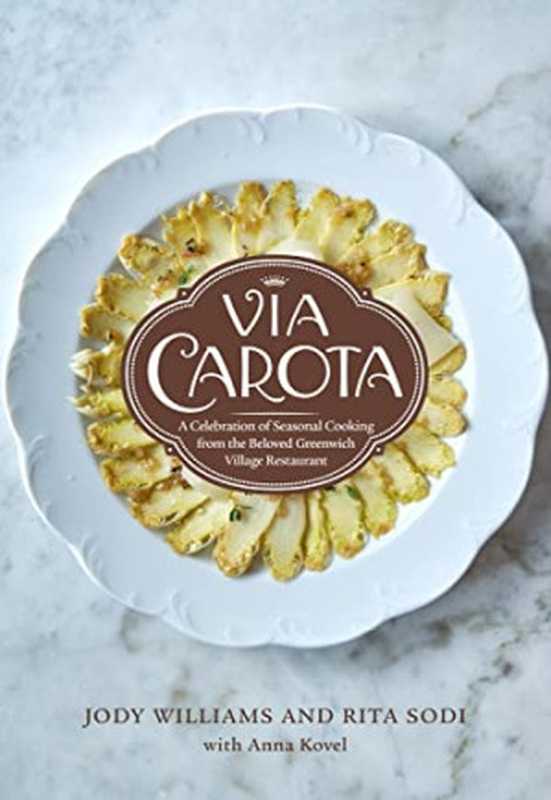 Via Carota： A Celebration of Seasonal Cooking from the Beloved Greenwich Village Restaurant（Jody Williams， Rita Sodi， Anna Kovel）（Knopf Doubleday Publishing Group 2022）